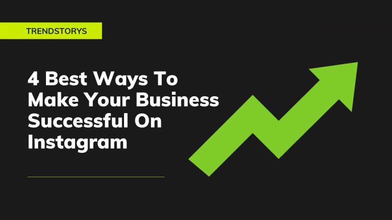 4 Best Ways To Make Your Business Successful On Instagram
