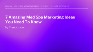 Medical Spa Marketing Ideas